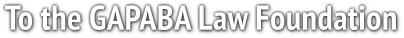 To the GAPABA Law Foundation To the GAPABA Law Foundation